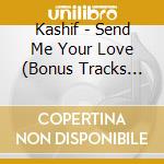 Kashif - Send Me Your Love (Bonus Tracks Edition) cd musicale di Kashif