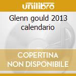 Glenn gould 2013 calendario cd musicale di Glenn Gould