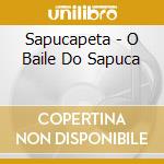 Sapucapeta - O Baile Do Sapuca cd musicale di Sapucapeta