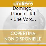 Domingo, Placido - Rtl - Une Voix En Or, Grands Airs D (2 Cd) cd musicale di Domingo, Placido