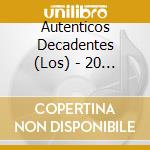 Autenticos Decadentes (Los) - 20 Exitos Originales cd musicale di Autenticos Decadentes Los