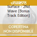 Surface - 2Nd Wave (Bonus Track Edition) cd musicale di Surface