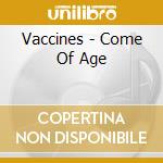 Vaccines - Come Of Age cd musicale di Vaccines