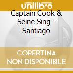 Captain Cook & Seine Sing - Santiago cd