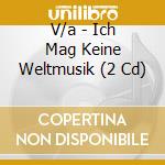 V/a - Ich Mag Keine Weltmusik (2 Cd) cd