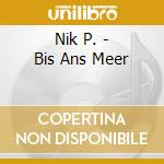 Nik P. - Bis Ans Meer cd