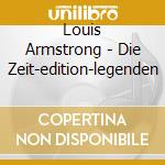 Louis Armstrong - Die Zeit-edition-legenden cd musicale di Louis Armstrong