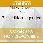 Miles Davis - Die Zeit-edition-legenden cd