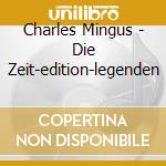 Charles Mingus - Die Zeit-edition-legenden cd musicale di Charles Mingus