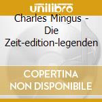 Charles Mingus - Die Zeit-edition-legenden cd