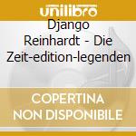 Django Reinhardt - Die Zeit-edition-legenden cd musicale di Django Reinhardt