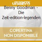 Benny Goodman - Die Zeit-edition-legenden cd musicale di Benny Goodman