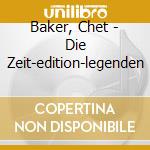 Baker, Chet - Die Zeit-edition-legenden cd