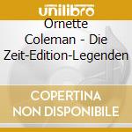 Ornette Coleman - Die Zeit-Edition-Legenden cd musicale di Ornette Coleman