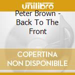 Peter Brown - Back To The Front cd