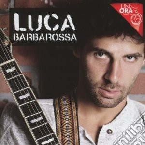 Luca Barbarossa - Un'Ora Con... cd musicale di Luca Barbarossa