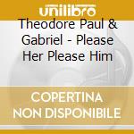 Theodore Paul & Gabriel - Please Her Please Him cd