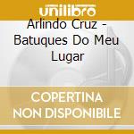 Arlindo Cruz - Batuques Do Meu Lugar cd