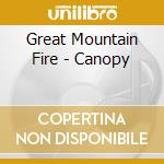 Great Mountain Fire - Canopy cd musicale di Great Mountain Fire