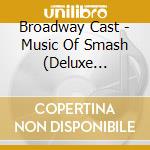 Broadway Cast - Music Of Smash (Deluxe Edition) cd