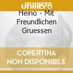 Heino - Mit Freundlichen Gruessen cd musicale di Heino