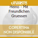Heino - Mit Freundlichen Gruessen cd