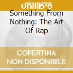 Something From Nothing: The Art Of Rap cd musicale di Sony Music