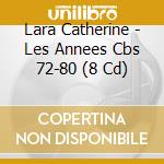 Lara Catherine - Les Annees Cbs 72-80 (8 Cd) cd