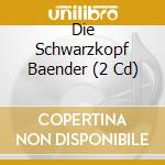 Die Schwarzkopf Baender (2 Cd) cd