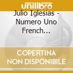 Julio Iglesias - Numero Uno French Canadian Version cd musicale di Julio Iglesias