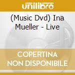 (Music Dvd) Ina Mueller - Live cd musicale di 105 Music