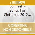 So Fresh - Songs For Christmas 2012 (2 Cd) / Various cd