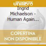 Ingrid Michaelson - Human Again (13+4 Trax) cd