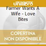 Farmer Wants A Wife - Love Bites cd