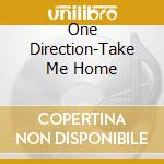 One Direction-Take Me Home cd musicale di One Direction