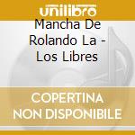 Mancha De Rolando La - Los Libres cd