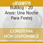 Bulldog - 20 Anos: Una Noche Para Festej cd