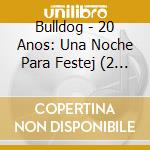 Bulldog - 20 Anos: Una Noche Para Festej (2 Cd) cd