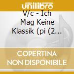 V/c - Ich Mag Keine Klassik (pi (2 Cd) cd