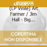 (LP Vinile) Art Farmer / Jim Hall - Big Blues lp vinile di Art Farmer / Jim Hall