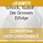 Schock, Rudolf - Die Grossen Erfolge cd musicale di Schock, Rudolf