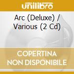 Arc (Deluxe) / Various (2 Cd) cd musicale di Various Artists