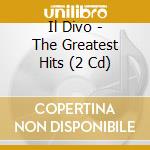 Il Divo - The Greatest Hits (2 Cd) cd musicale di Divo Il