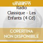 Radio Classique - Les Enfants (4 Cd)