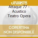 Attaque 77 - Acustico Teatro Opera cd