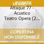 Attaque 77 - Acustico Teatro Opera (2 Cd) cd