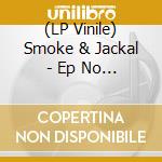 (LP Vinile) Smoke & Jackal - Ep No 1 (10') vinile