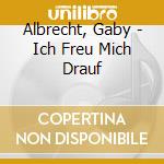 Albrecht, Gaby - Ich Freu Mich Drauf cd musicale di Albrecht, Gaby
