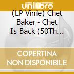 (LP Vinile) Chet Baker - Chet Is Back (50Th Anniversary) (2 Lp) lp vinile di Chet Baker