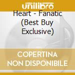Heart - Fanatic (Best Buy Exclusive) cd